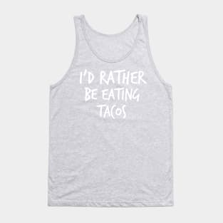 I'd Rather Be Eating Tacos Tank Top